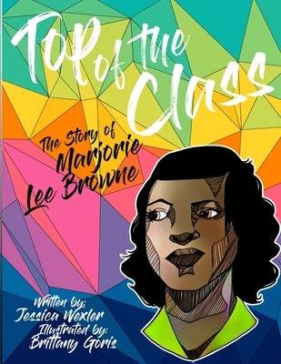 Top of the Class: The Story of Marjorie Lee Browne by Goris, Brittany
