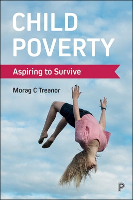 Child Poverty: Aspiring to Survive by Treanor, Morag C.