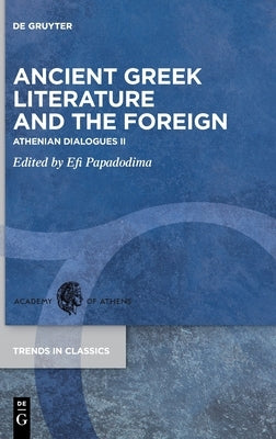 Ancient Greek Literature and the Foreign: Athenian Dialogues II by Papadodima, Efi