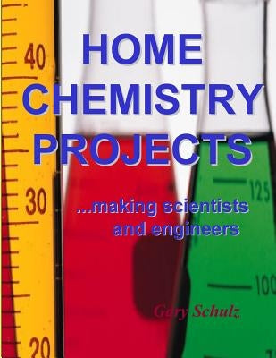Home Chemistry Projects by Schulz, Gary