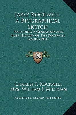 Jabez Rockwell, a Biographical Sketch: Including a Genealogy and Brief History of the Rockwell Family (1901) by Rockwell, Charles F.