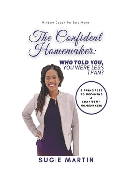 The Confident Homemaker, Who Told You, You Were Less Than by Martin, Sugie