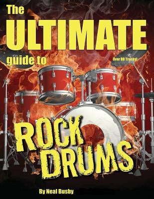 The Ultimate Guide To Rock Drums by Busby, Neal