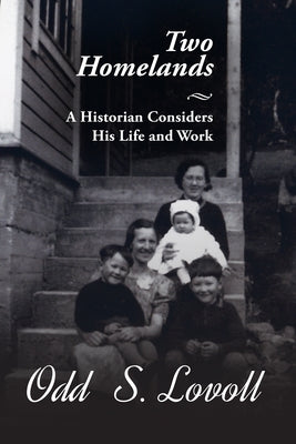 Two Homelands: A Historian Considers His Life and Work by Lovoll, Odd