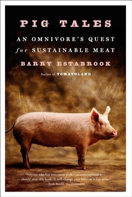 Pig Tales: An Omnivore's Quest for Sustainable Meat by Estabrook, Barry
