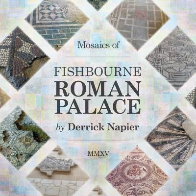 Mosaics of Fishbourne Roman Palace by Napier, Derrick