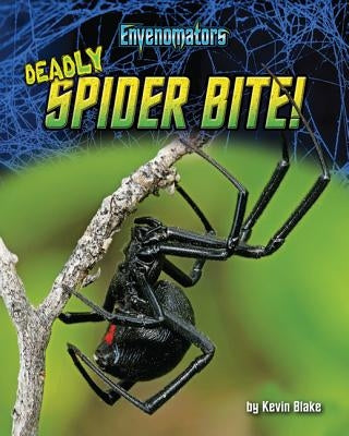 Deadly Spider Bite! by Blake, Kevin
