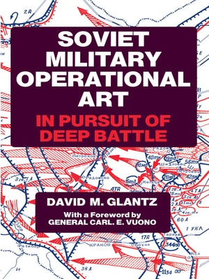 Soviet Military Operational Art: In Pursuit of Deep Battle by Glantz, Colonel David M.