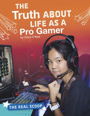 The Truth about Life as a Pro Gamer by O'Neal, Ciara