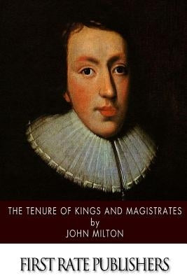 The Tenure of Kings and Magistrates by Milton, John