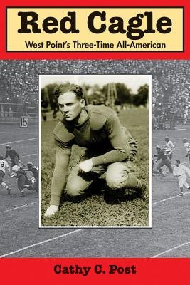 Red Cagle: West Point's Three-Time All-American by Post, Cathy C.