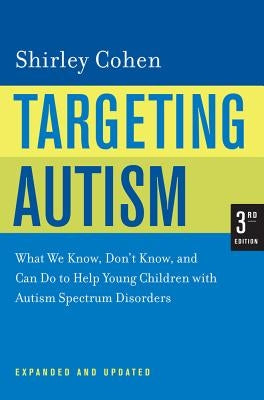 Targeting Autism: What We Know, Don't Know, and Can Do to Help Young Children with Autism Spectrum Disorders by Cohen, Shirley