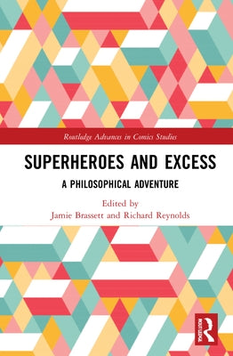 Superheroes and Excess: A Philosophical Adventure by Brassett, Jamie