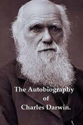The Autobiography of Charles Darwin. by Darwin, Francis