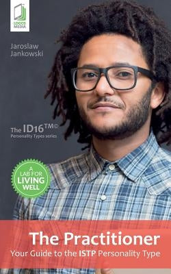 The Practitioner: Your Guide to the ISTP Personality Type by Jankowski, Jaroslaw