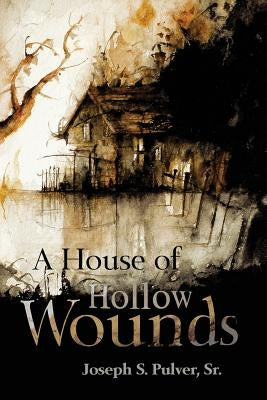 A House of Hollow Wounds by Pulver, Joseph S.