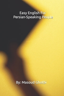 Easy English For Persian-Speaking People by Ghotbi, Masoud