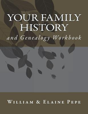 Your Family History and Genealogy Workbook by Pepe, William and Elaine