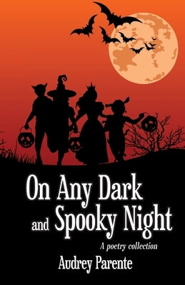 On Any Dark and Spooky Night: A poetry collection by Parente, Audrey