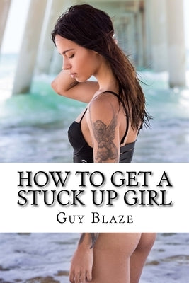 How To Get A Stuck Up Girl by Blaze, Guy
