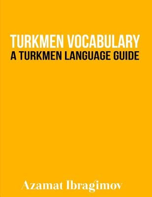 Turkmen Vocabulary: A Turkmen Language Guide by Ibragimov, Azamat