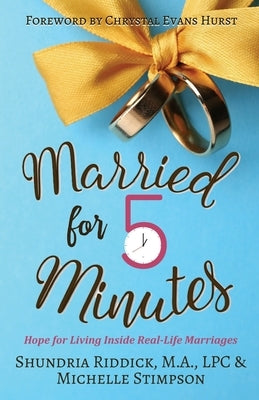 Married for Five Minutes: Hope for Living Inside Real-Life Marriages by Riddick, Shundria