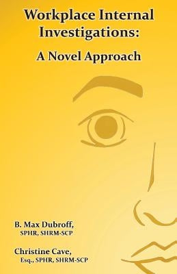 Workplace Internal Investigations: A Novel Approach by Cave Esq, Christine