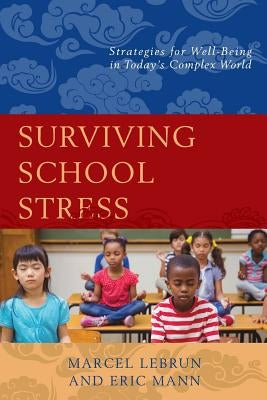 Surviving School Stress: Strategies for Well-Being in Today's Complex World by Lebrun, Marcel