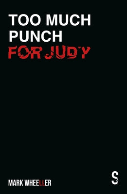 Too Much Punch for Judy: New Revised 2020 Edition with Bonus Features by Wheeller, Mark