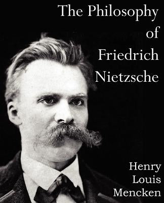 The Philosophy of Friedrich Nietzsche by Mencken, Henry Louis