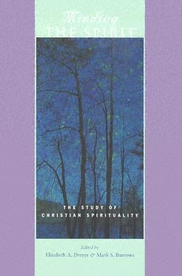 Minding the Spirit: The Study of Christian Spirituality by Dreyer, Elizabeth A.