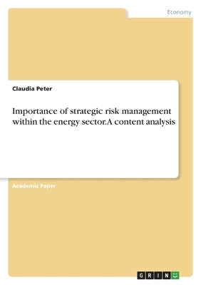 Importance of strategic risk management within the energy sector. A content analysis by Peter, Claudia