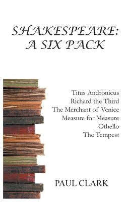 Shakespeare: A Six Pack by Clark, Paul