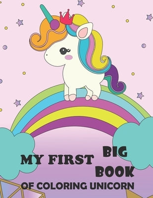 My First Big Book Of Coloring Unicorn: Unicorn Lovely My First Big Book Of Coloring Unicorn, Coloring Books For Girls 4-8, 8-12 for Girls, Children, T by Coloring, Jj