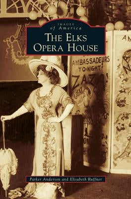 Elks Opera House by Anderson, Parker