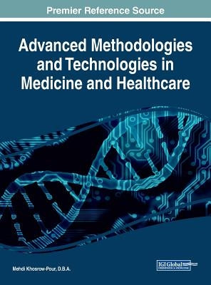 Advanced Methodologies and Technologies in Medicine and Healthcare by Khosrow-Pour, D. B. a. Mehdi