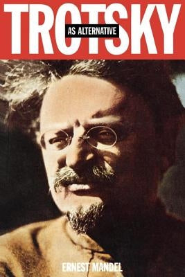 Trotsky as Alternative by Mandel, Ernest