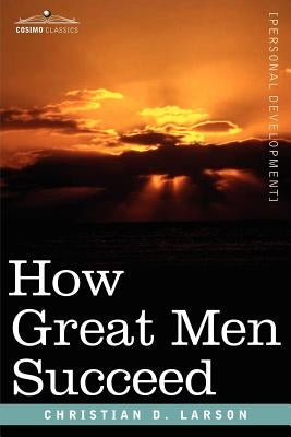 How Great Men Succeed by Larson, Christian D.