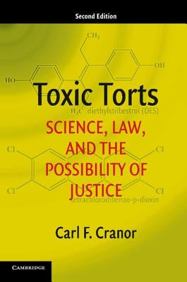 Toxic Torts: Science, Law, and the Possibility of Justice by Cranor, Carl F.