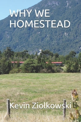 Why We Homestead by Ziolkowski, Kevin Papa-Pepper
