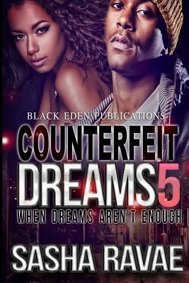 Counterfeit Dreams 5: When Dreams Aren't Enough by Ravae, Sasha