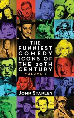 The Funniest Comedy Icons of the 20th Century, Volume 1 (hardback) by Stanley, John