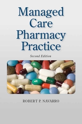 Managed Care Pharmacy Practice by Navarro, Robert P.
