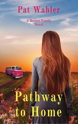 Pathway to Home: A Becker Family Novel by Wahler, Pat