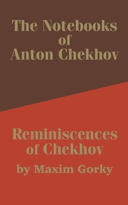 The Notebooks of Anton Chekhov: Reminiscences of Chekhov by Chekhov, Anton Pavlovich