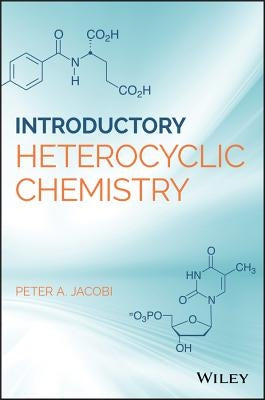 Introduction to Heterocyclic Chemistry by Jacobi, Peter A.