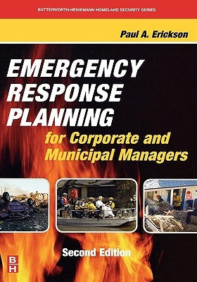 Emergency Response Planning for Corporate and Municipal Managers by Erickson, Paul A.