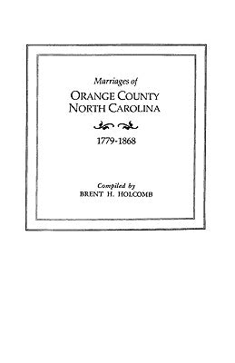 Marriages of Orange County, North Carolina, 1779-1868 by Holcomb, Brent H.