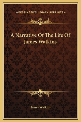 A Narrative of the Life of James Watkins by Watkins, James