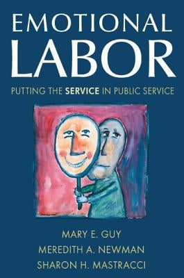 Emotional Labor: Putting the Service in Public Service by Guy, Mary E.